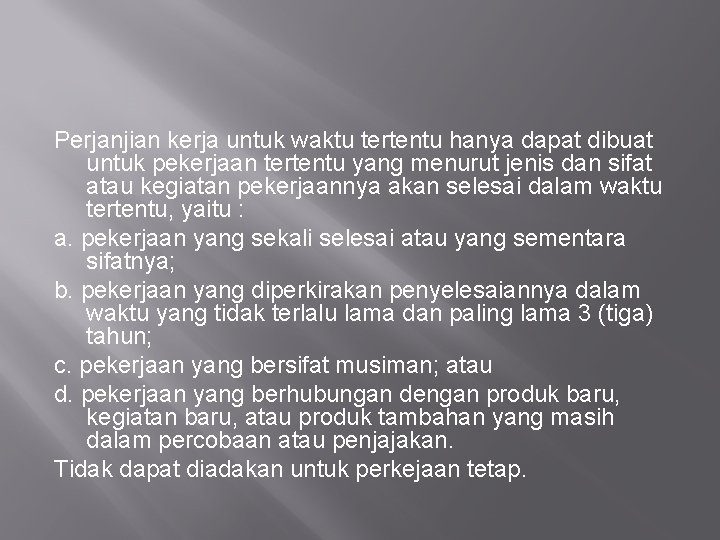 Perjanjian kerja untuk waktu tertentu hanya dapat dibuat untuk pekerjaan tertentu yang menurut jenis