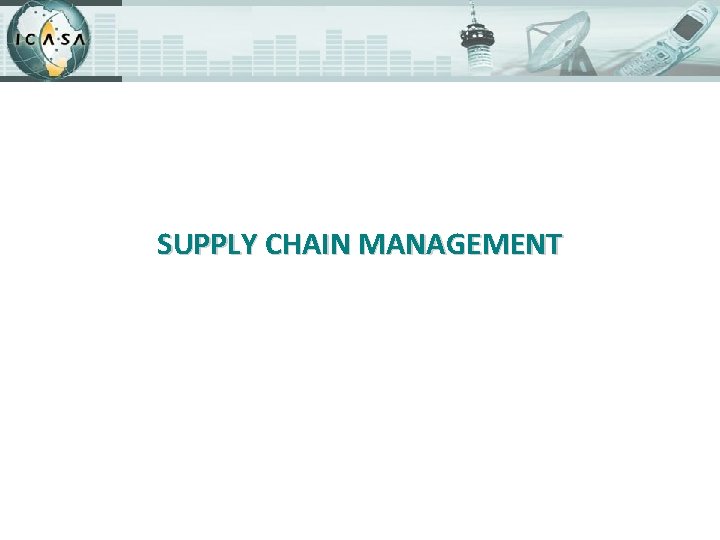 SUPPLY CHAIN MANAGEMENT 