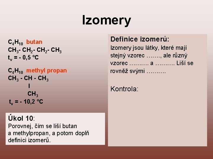 Izomery C 4 H 10 butan CH 3 - CH 2 - CH 3