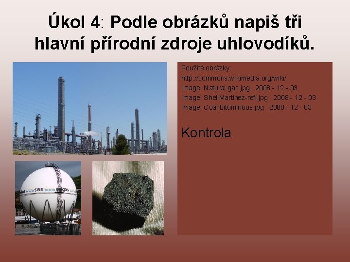 Úkol 4: Podle obrázků napiš tři hlavní přírodní zdroje uhlovodíků. . Použité obrázky: http: