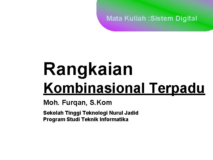 Mata Kuliah : Sistem Digital Rangkaian Kombinasional Terpadu Moh. Furqan, S. Kom Sekolah Tinggi