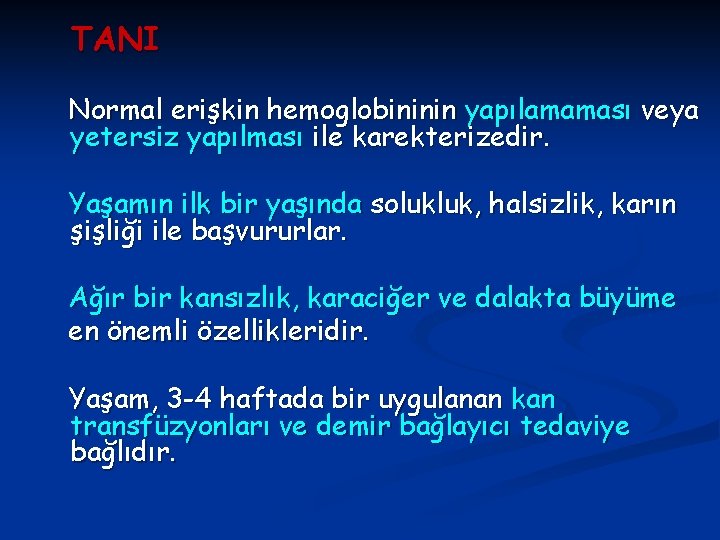 TANI Normal erişkin hemoglobininin yapılamaması veya yetersiz yapılması ile karekterizedir. Yaşamın ilk bir yaşında