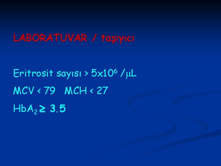 LABORATUVAR / taşıyıcı Eritrosit sayısı > 5 x 106 / L MCV < 79