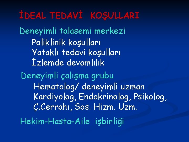 İDEAL TEDAVİ KOŞULLARI Deneyimli talasemi merkezi Poliklinik koşulları Yataklı tedavi koşulları İzlemde devamlılık Deneyimli