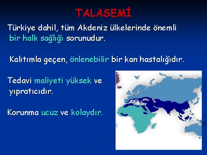 TALASEMİ Türkiye dahil, tüm Akdeniz ülkelerinde önemli bir halk sağlığı sorunudur. Kalıtımla geçen, önlenebilir