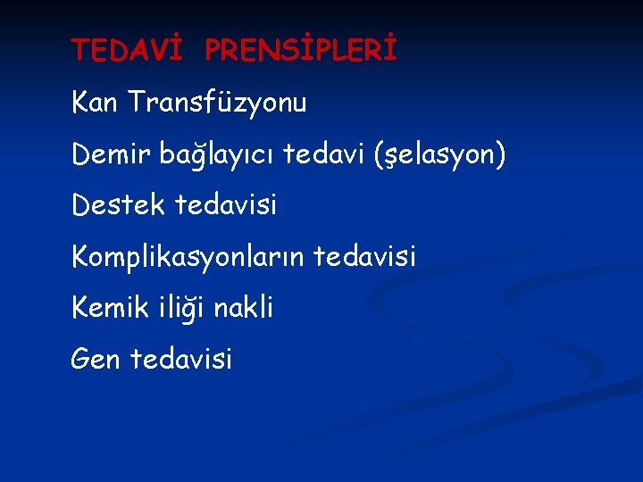 TEDAVİ PRENSİPLERİ Kan Transfüzyonu Demir bağlayıcı tedavi (şelasyon) Destek tedavisi Komplikasyonların tedavisi Kemik iliği