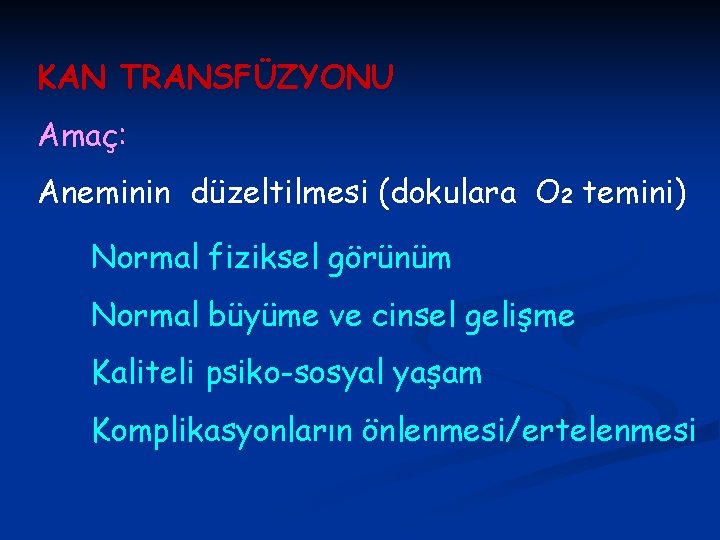 KAN TRANSFÜZYONU Amaç: Aneminin düzeltilmesi (dokulara O 2 temini) Normal fiziksel görünüm Normal büyüme