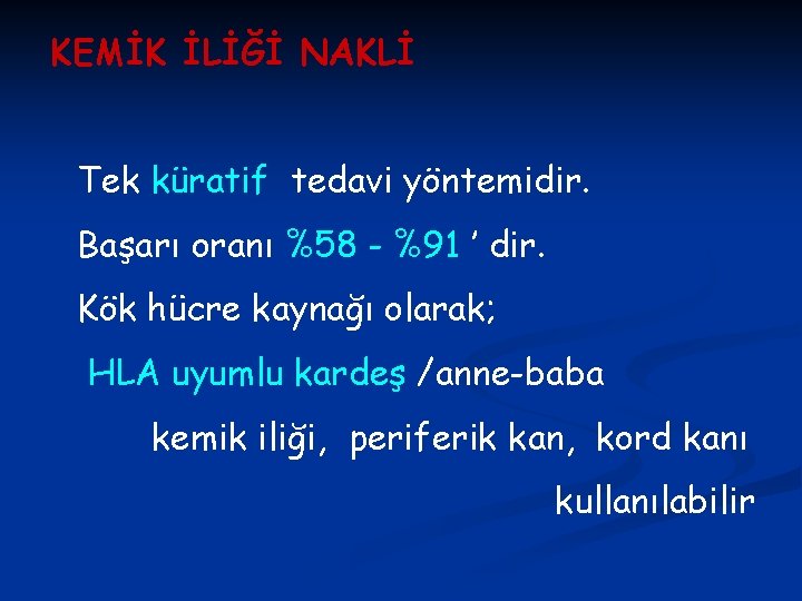 KEMİK İLİĞİ NAKLİ Tek küratif tedavi yöntemidir. Başarı oranı %58 - %91 ’ dir.