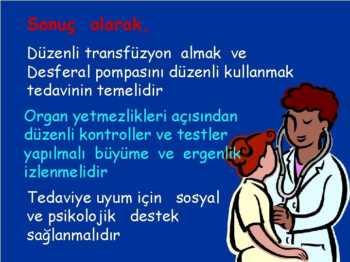 Sonuç olarak, Düzenli transfüzyon almak ve Desferal pompasını düzenli kullanmak tedavinin temelidir Organ yetmezlikleri