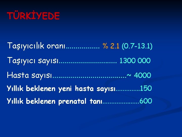 TÜRKİYEDE Taşıyıcılık oranı. . . . % 2. 1 (0. 7 -13. 1) Taşıyıcı