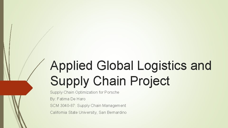 Applied Global Logistics and Supply Chain Project Supply Chain Optimization for Porsche By: Fatima