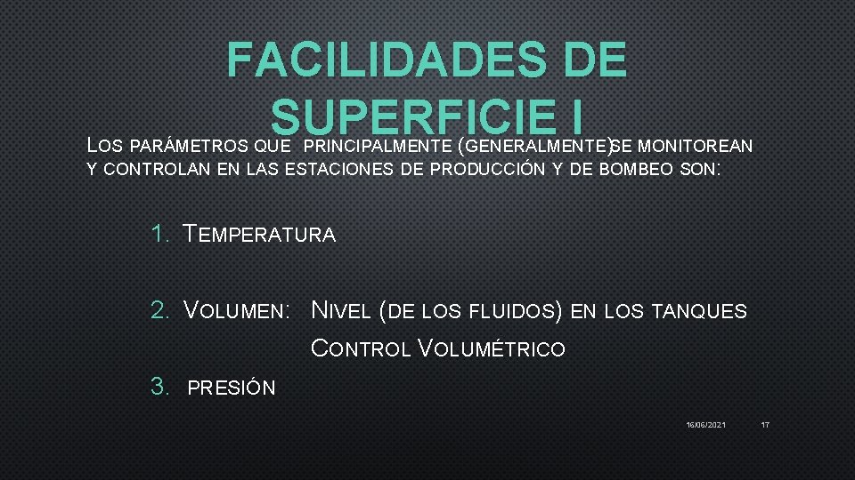 FACILIDADES DE SUPERFICIE I ( ) LOS PARÁMETROS QUE PRINCIPALMENTE GENERALMENTE SE MONITOREAN Y