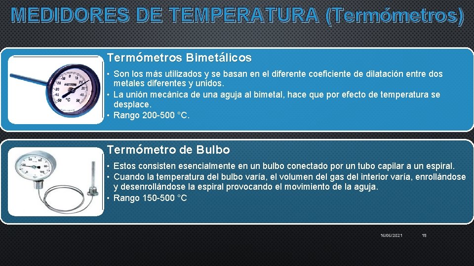 MEDIDORES DE TEMPERATURA (Termómetros) Termómetros Bimetálicos • Son los más utilizados y se basan