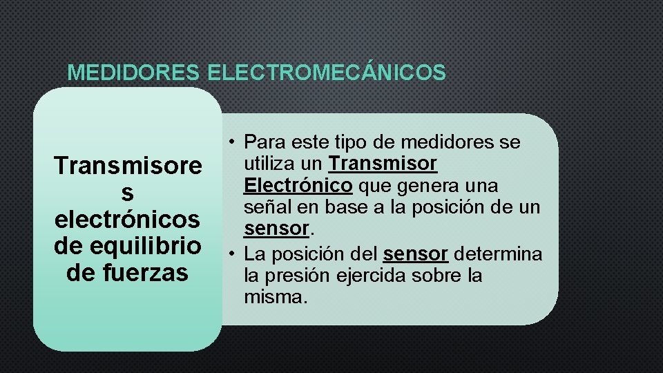 MEDIDORES ELECTROMECÁNICOS Transmisore s electrónicos de equilibrio de fuerzas • Para este tipo de