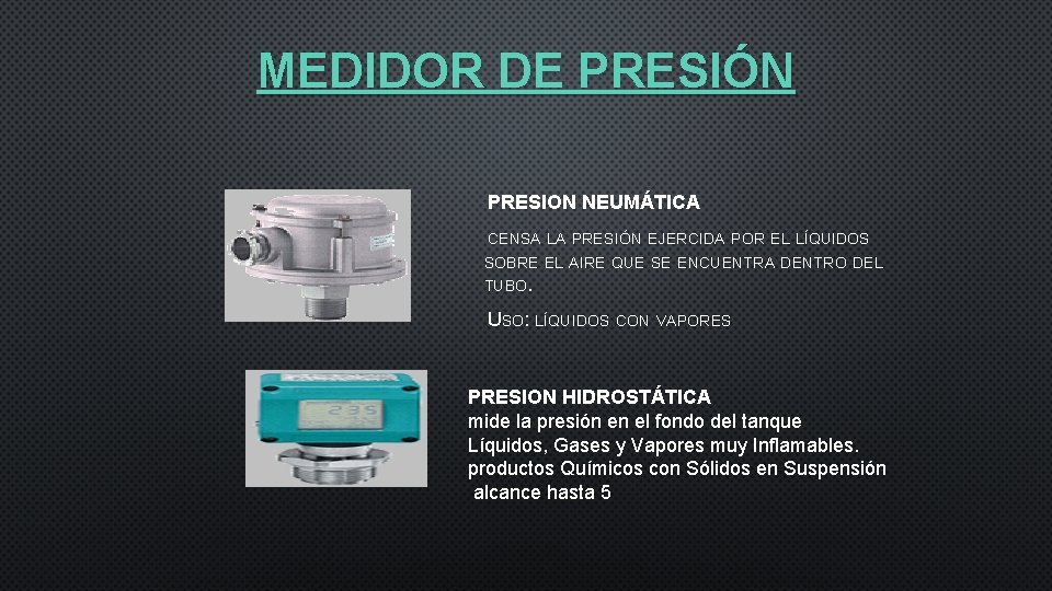 MEDIDOR DE PRESIÓN PRESION NEUMÁTICA CENSA LA PRESIÓN EJERCIDA POR EL LÍQUIDOS SOBRE EL