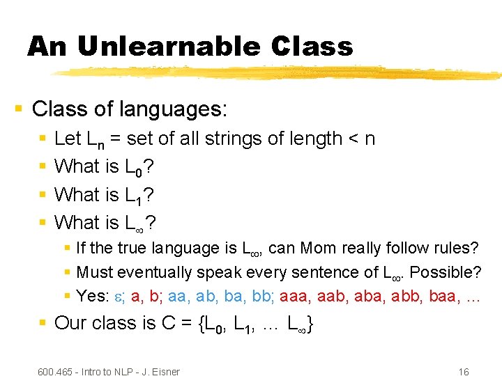 An Unlearnable Class § Class of languages: § § Let Ln = set of