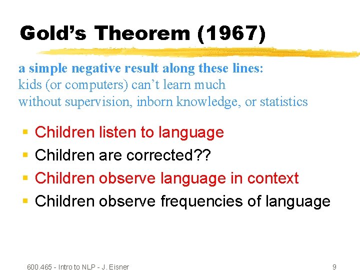 Gold’s Theorem (1967) a simple negative result along these lines: kids (or computers) can’t