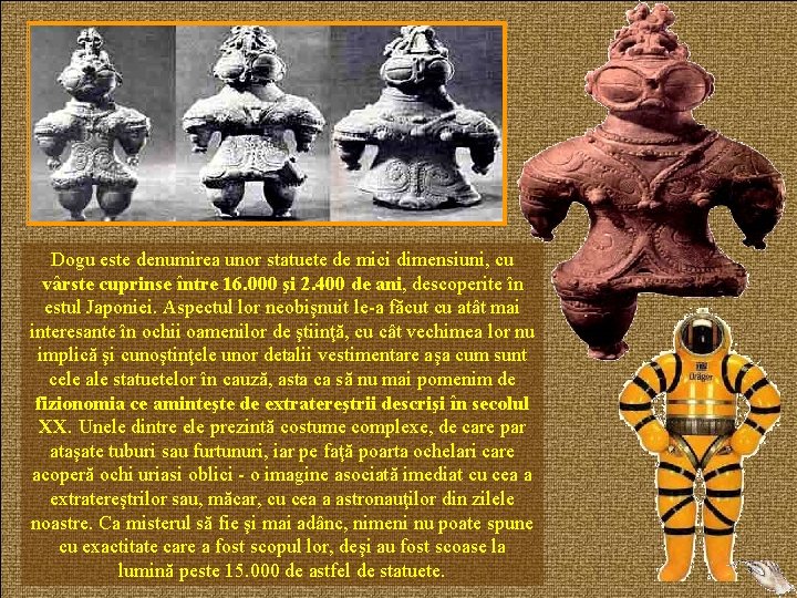 Dogu este denumirea unor statuete de mici dimensiuni, cu vârste cuprinse între 16. 000