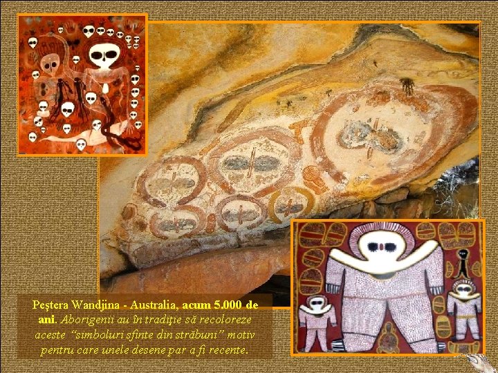 Peştera Wandjina - Australia, acum 5. 000 de ani. Aborigenii au în tradiţie să