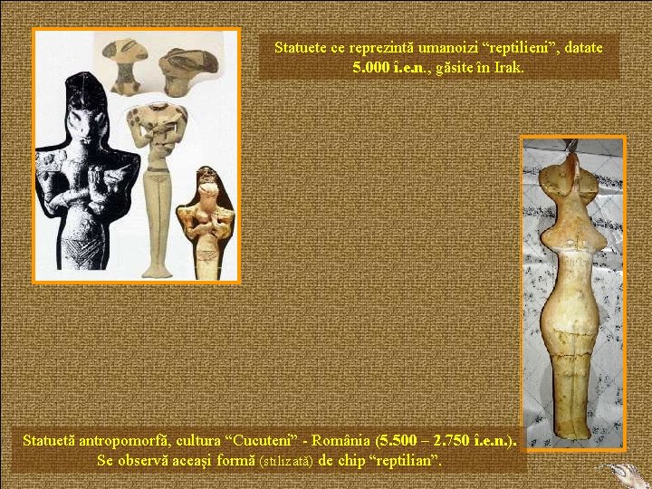 Statuete ce reprezintă umanoizi “reptilieni”, datate 5. 000 î. e. n. , găsite în