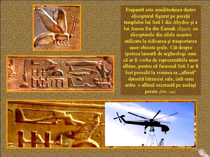 Frapantă este similitudinea dintre elicopterul figurat pe pereţii templelor lui Seti I din Abydos