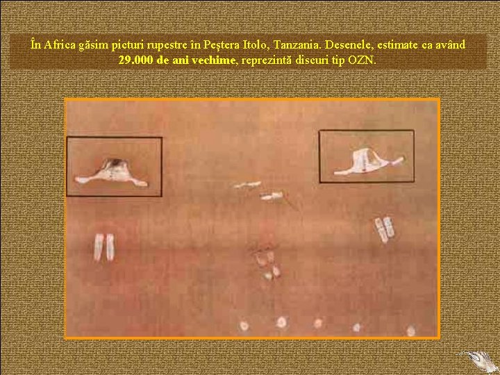 În Africa găsim picturi rupestre în Peştera Itolo, Tanzania. Desenele, estimate ca având 29.