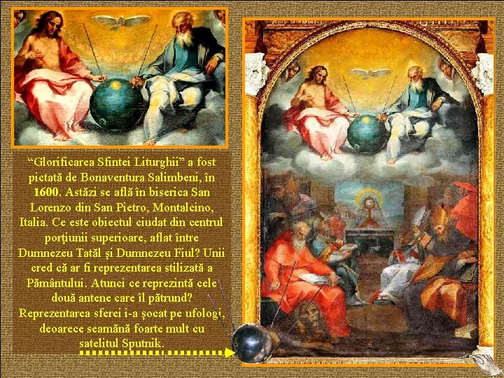 “Glorificarea Sfintei Liturghii” a fost pictată de Bonaventura Salimbeni, în 1600. Astăzi se află