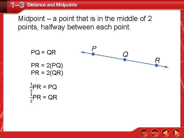 Midpoint – a point that is in the middle of 2 points, halfway between
