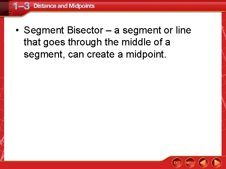  • Segment Bisector – a segment or line that goes through the middle