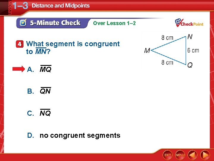 Over Lesson 1– 2 What segment is congruent to MN? A. MQ B. QN