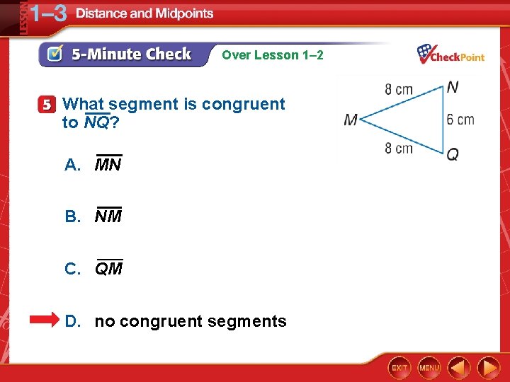 Over Lesson 1– 2 What segment is congruent to NQ? A. MN B. NM
