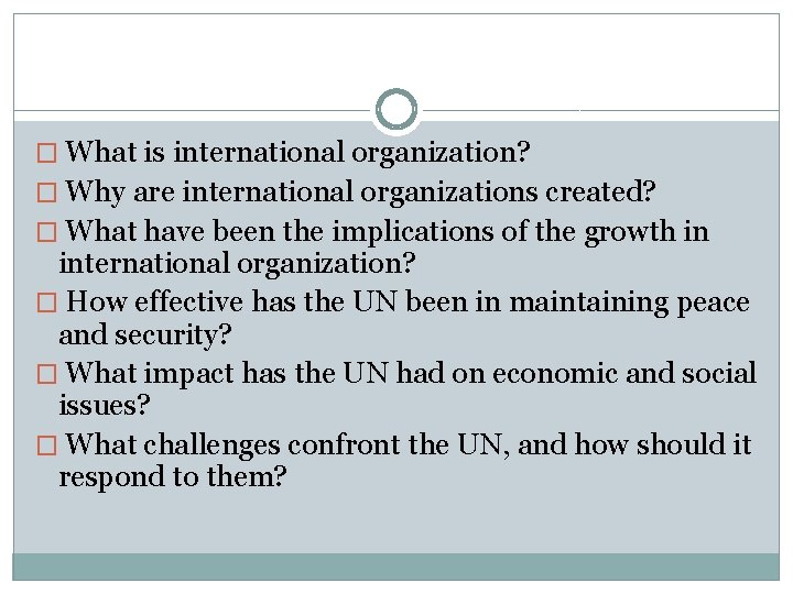 � What is international organization? � Why are international organizations created? � What have