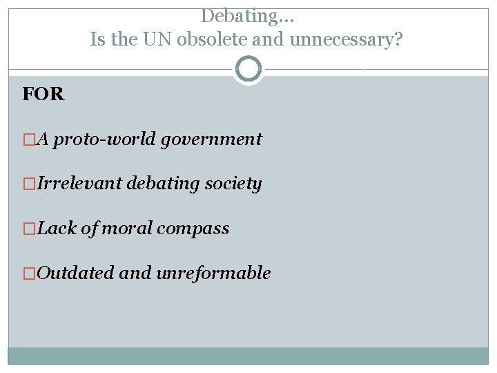 Debating… Is the UN obsolete and unnecessary? FOR �A proto-world government �Irrelevant debating society