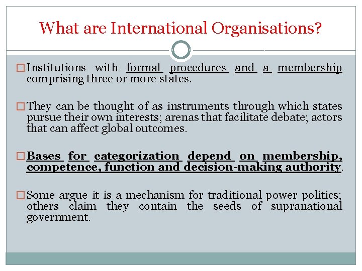 What are International Organisations? � Institutions with formal procedures and a membership comprising three