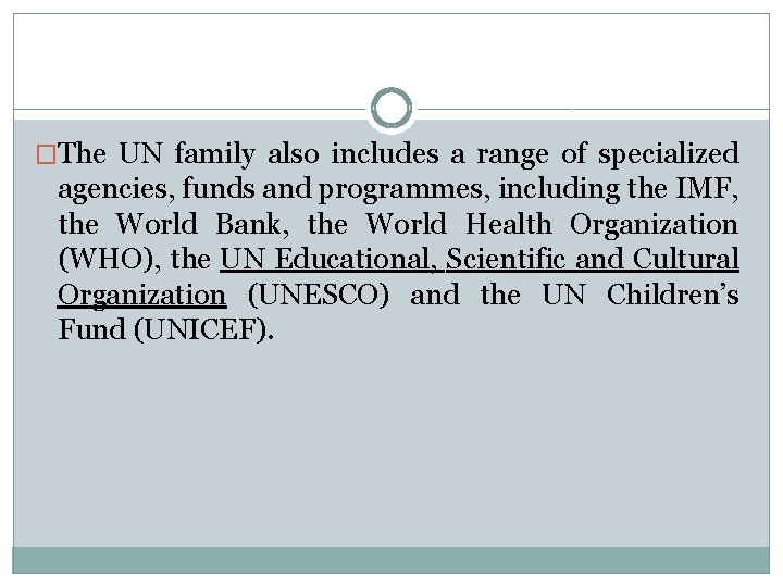 �The UN family also includes a range of specialized agencies, funds and programmes, including