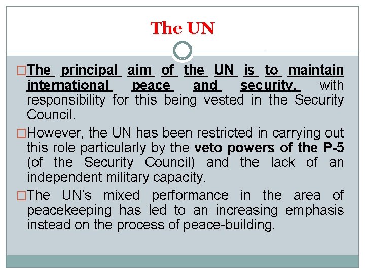 The UN �The principal aim of the UN is to maintain international peace and