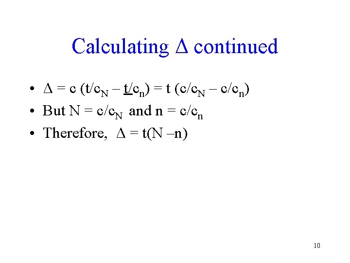 Calculating Δ continued • Δ = c (t/c. N – t/cn) = t (c/c.