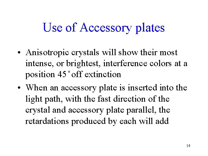 Use of Accessory plates • Anisotropic crystals will show their most intense, or brightest,