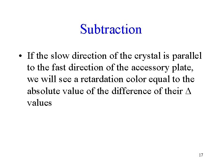 Subtraction • If the slow direction of the crystal is parallel to the fast