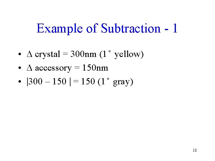 Example of Subtraction - 1 • Δ crystal = 300 nm (1 yellow) •