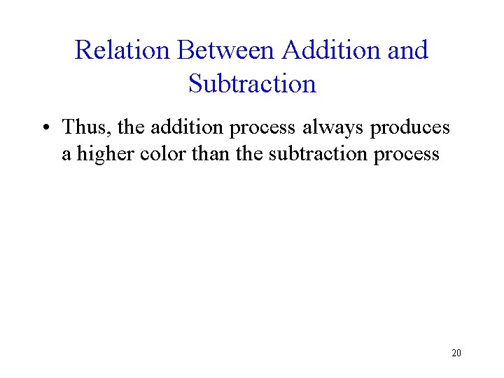 Relation Between Addition and Subtraction • Thus, the addition process always produces a higher