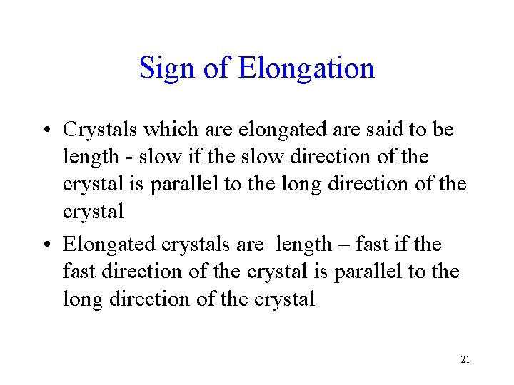 Sign of Elongation • Crystals which are elongated are said to be length -