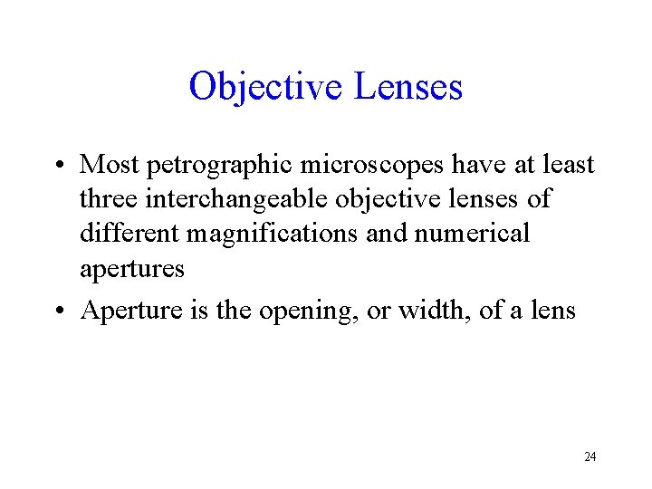 Objective Lenses • Most petrographic microscopes have at least three interchangeable objective lenses of