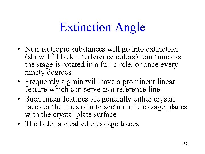 Extinction Angle • Non-isotropic substances will go into extinction (show 1 black interference colors)