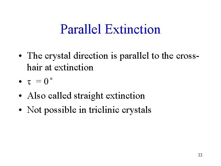 Parallel Extinction • The crystal direction is parallel to the crosshair at extinction •