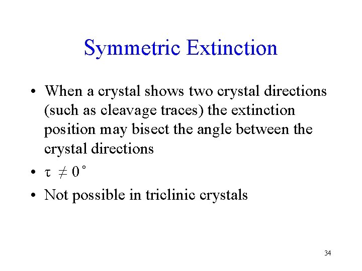 Symmetric Extinction • When a crystal shows two crystal directions (such as cleavage traces)