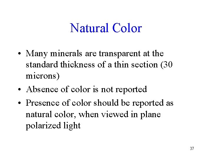 Natural Color • Many minerals are transparent at the standard thickness of a thin