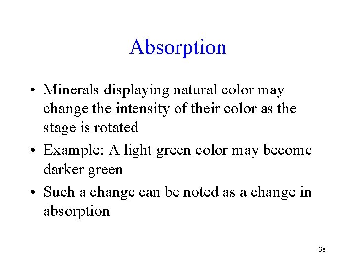 Absorption • Minerals displaying natural color may change the intensity of their color as