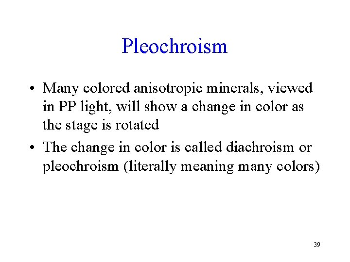 Pleochroism • Many colored anisotropic minerals, viewed in PP light, will show a change