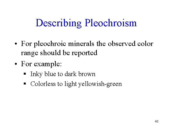 Describing Pleochroism • For pleochroic minerals the observed color range should be reported •